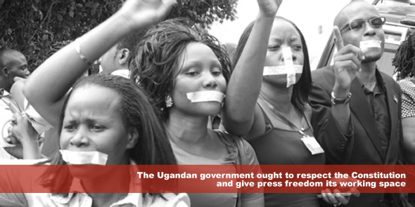 The Ugandan government ought to respect the Constitution and give press freedom its working space