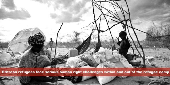 Eritrean refugees face serious human right challenges within and out of the refugee camp