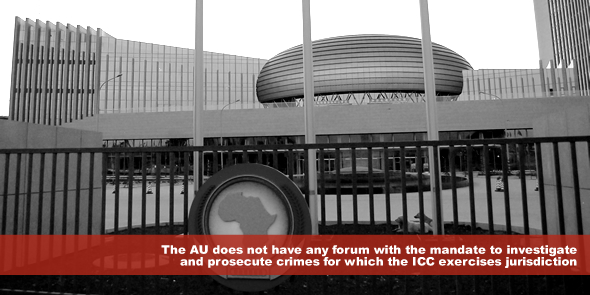 The AU does not have any forum with the mandate to investigate and prosecute crimes for which the ICC exercises jurisdiction
