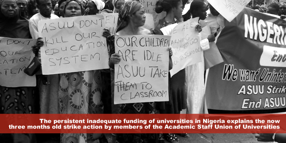 The persistent inadequate funding of universities in Nigeria explains the now three months old strike action by members of the Academic Staff Union of Universities