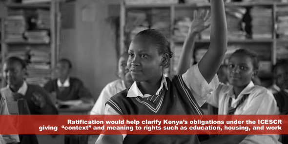 Ratification would help clarify Kenya’s obligations under the ICESCR giving “context” and meaning to rights such as education, housing, and work