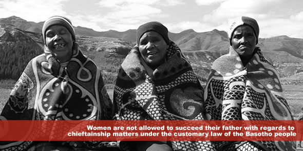 women are not allowed to succeed their father with regards to chieftainship matters under the customary law of the Basotho people
