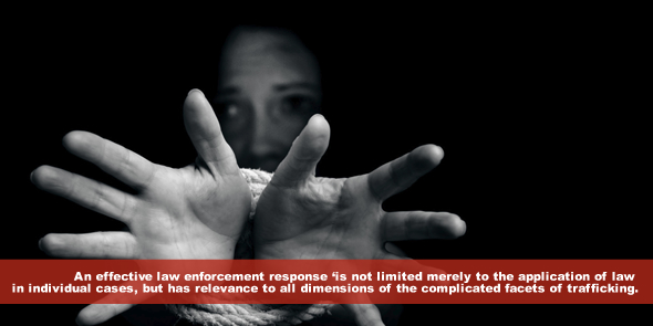 An effective law enforcement response ‘is not limited merely to the application of law in individual cases but has relevance to all dimensions of the complicated facets of trafficking.