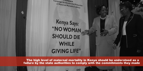 The persistence of the high level of maternal mortality in Kenya in the new millennium should be understood as a failure by the state authorities to comply with the commitments they made