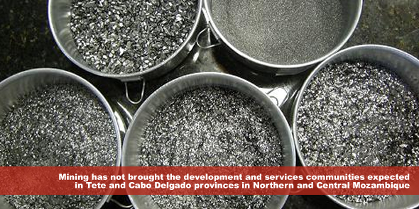 mining has not brought the development and services communities expected in Tete and Cabo Delgado provinces in Northern and Central Mozambique