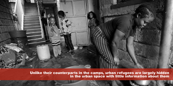 Unlike their counterparts in the camps urban refugees are largely hidden in the urban space with little information about them