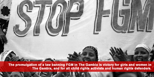 The promulgation of a law banning FGM in The Gambia is victory for girls and women in The Gambia and for all child rights activists and human rights defenders