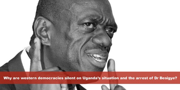 Why are western democracies silent on Uganda’s situation and the arrest of Dr Besigye