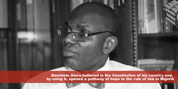 Bamidele Aturu believed in the Constitution of his country and