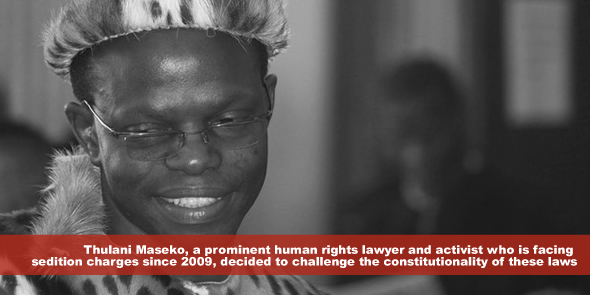 Thulani Maseko, a prominent human rights lawyer and activist who is facing sedition charges since 2009 decided to challenge the constitutionality of these laws
