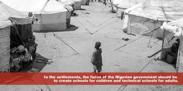In the settlements, the focus of the Nigerian government should be to create schools for children and technical schools for adults